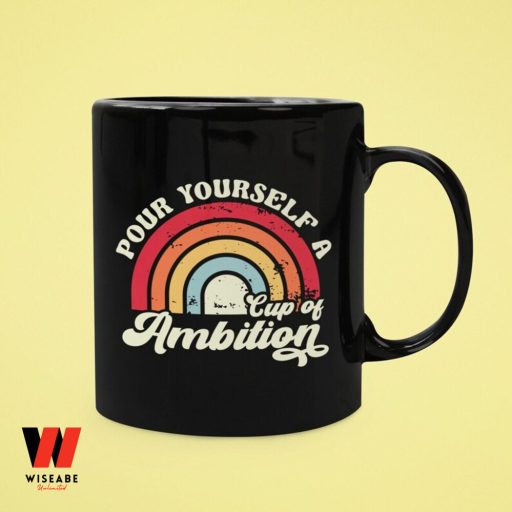 Pour Your Self A Cup OF Ambition Feminist Quote Cofee Mug, Women's Right Gift For Her
