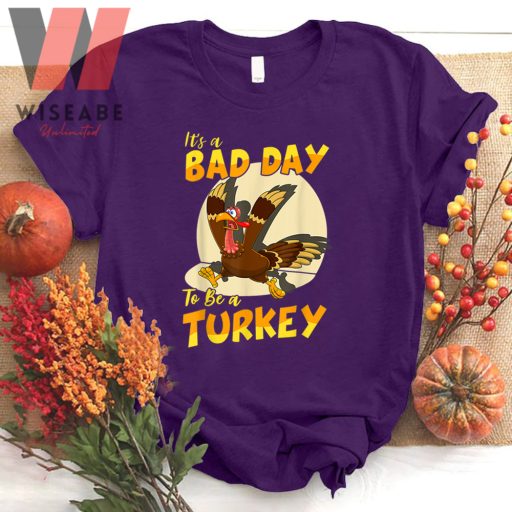 Cute Happy Thanksgiving Its A Bad Day To Be A Turkey T Shirt