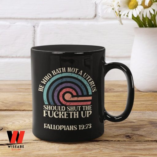 He Who Hath Not A Uterus Shouls Shut The Fucked Up Feminist Coffee Mug,  Smash The Patriarchy Gift For Her