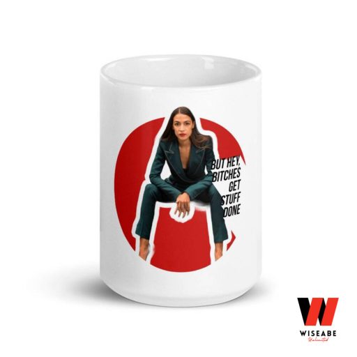 AOC But Hey Bitches Get Stuff Done Alexandria Ocasio Cortez Coffee Mug, Feminist Gift