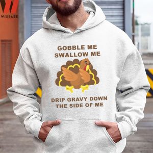 Cute Gobble Me Swallow Me Drip Gravy Down The Side Of Me Turkey Thanksgiving Sweatshirt