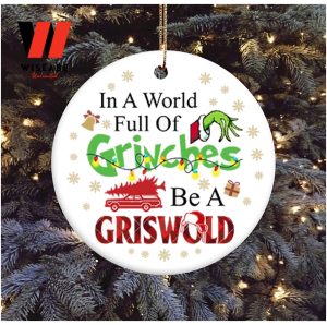 In A World Full Of Grinches Be A Griswold Grinch Christmas Ornament