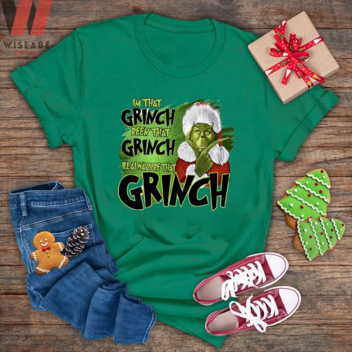 Cute Im That Grinch Been That Grinch I Will Always Be That Grinch T Shirt