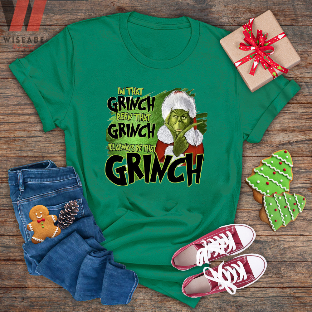 Cute Im That Grinch Been That Grinch I Will Always Be That Grinch T ...