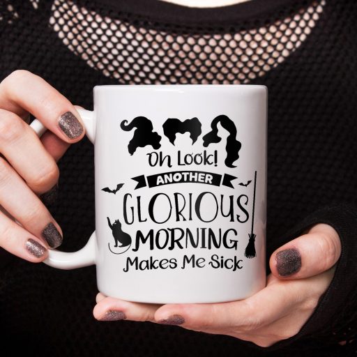 Oh Look An Other Glorious Morning Make Me Sick Sanderson Sisters Hocus Pocus Coffee Mug