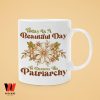 Daisy For Feminist Today Is A Beautiful Day To Destroy The Patriarchy Mug, Feminist Gift For Her