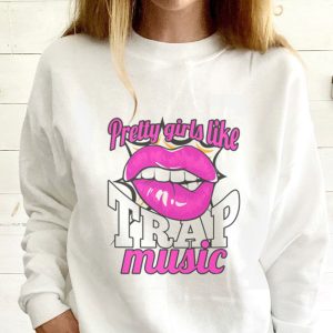 Pretty Girls Like Trap Music sweatshirt