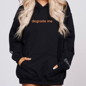 Degrade Me Hoodie