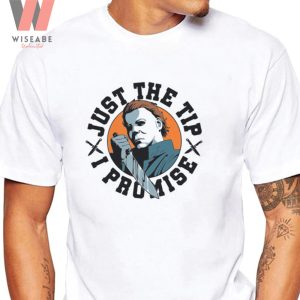 Cheap Just The Tip I Promise Men Michael Myers Shirt