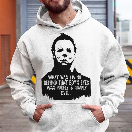 What Was Living Behind That Boys Eye Was Purely And Simply Evil Halloween Michael Myers Hoodie
