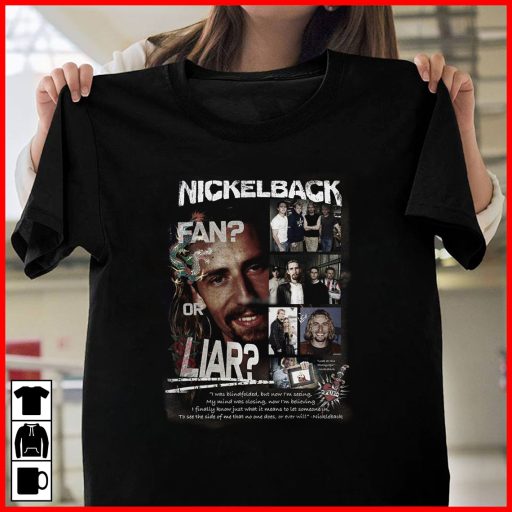 nickelback fan or liar shirt 1