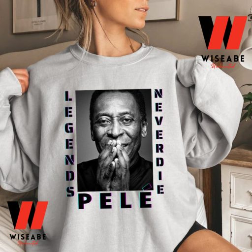 Cheap King Of Football Legend Never Die Pele Sweatshirt