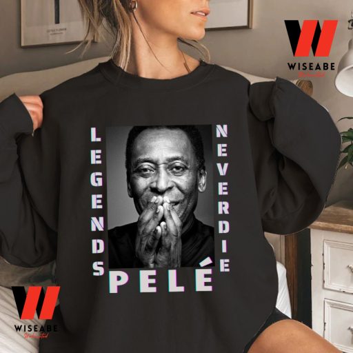Cheap King Of Football Legend Never Die Pele Sweatshirt