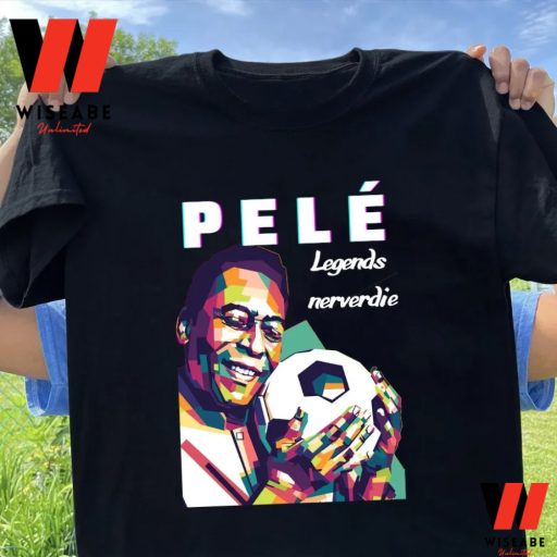 Art Pele Legends Never Die T Shirt