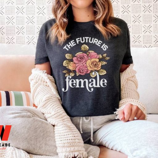 Vintage The Future Is Female Roses Feminist T Shirt, Smash The Patriarchy Gift For Her