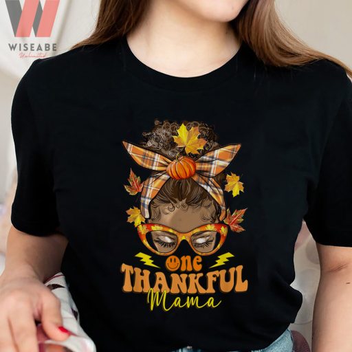 Thanksgiving Hippie Messy Bun Pumpkin Fall Vibes One Thankful Mama T Shirt