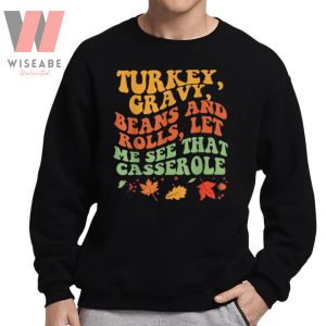 Cute Turkey Gravy Beans And Rolls Let Me See That Casserole Thanksgiving Sweatshirt