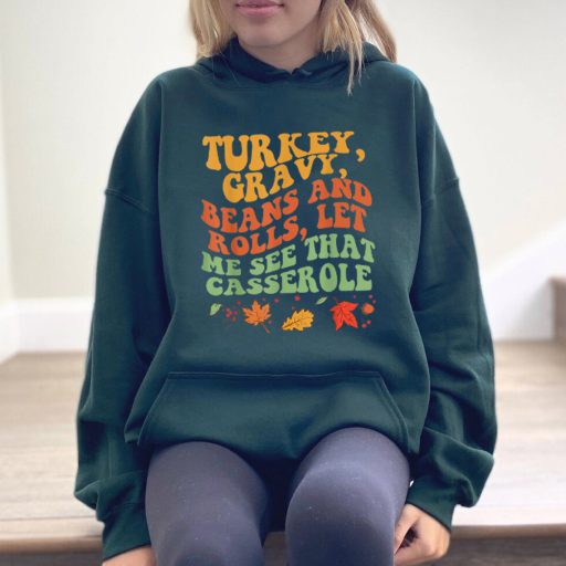 Cute Turkey Gravy Beans And Rolls Let Me See That Casserole Thanksgiving Sweatshirt