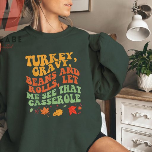 Cute Turkey Gravy Beans And Rolls Let Me See That Casserole Thanksgiving Sweatshirt