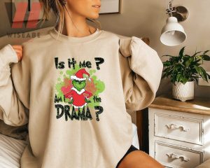 Funny Is It Me Grinch I Am Drama Grinch Christmas Sweatshirt