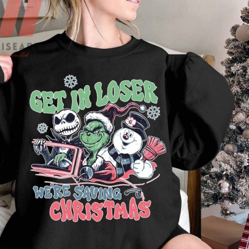 Get In Loser Jack Skellington Grinch Snowman We're Saving Christmas Grinch Crewneck Sweatshirt