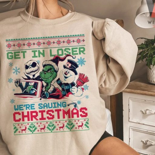 Hot The Grinch Jack Skellington And Snowman Get In Loser Were Going Saving Christmas Grinch Green Sweatshirt