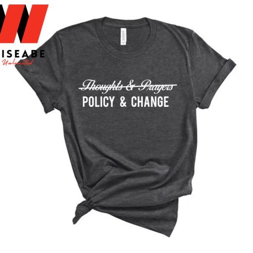 Gun Control Thoughts And Prayers Policy Change T Shirt