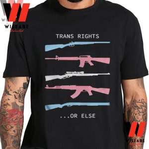 Cheap Pro Gun Trans Rights Or Else Shirt