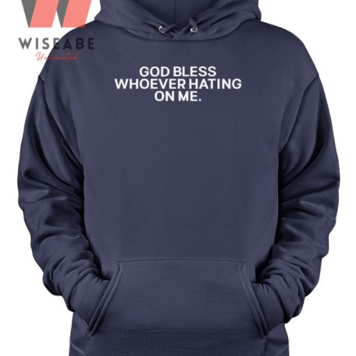 Cheap God Bless Whoever Hating On Me Hoodie