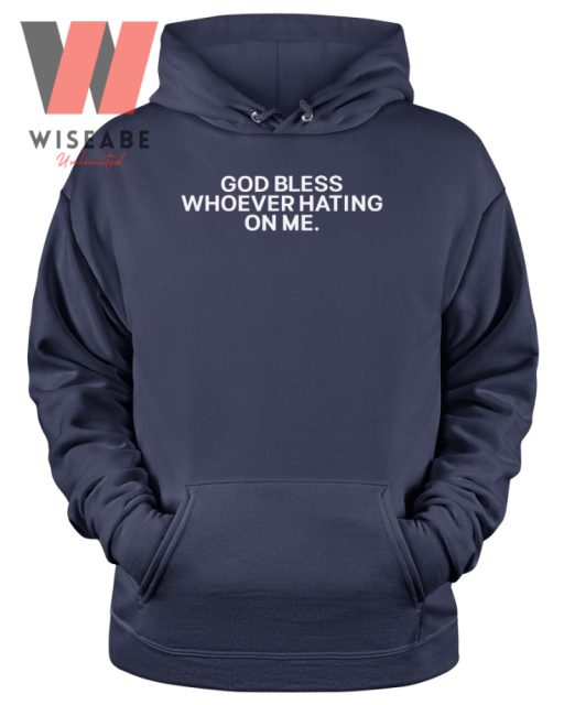 Cheap God Bless Whoever Hating On Me Hoodie