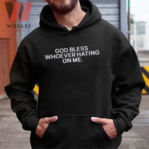 Cheap God Bless Whoever Hating On Me Hoodie