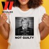 Trump Not Guilty T Shirt