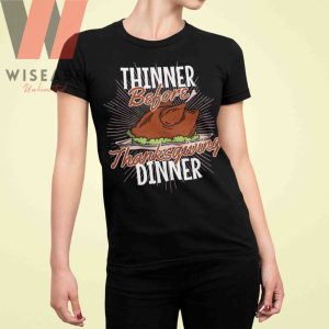 Funny Thinner Before Thanksgiving Dinner Turkey Thanksgiving T Shirt
