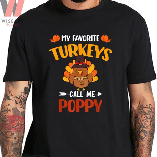 Cute Happy Thanksgiving My Favorite Turkeys Call Me Poppy Turkey T Shirt