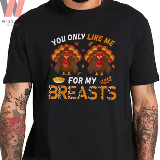 Cute You Only Like Me For My Breasts Leopard Turkey T Shirt