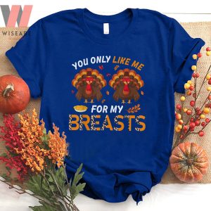 Cute You Only Like Me For My Breasts Leopard Turkey T Shirt