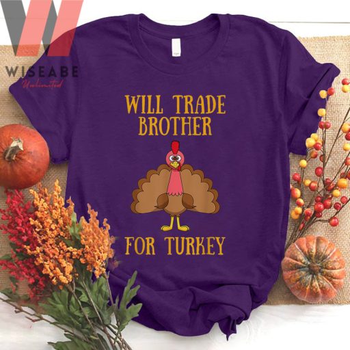 Cute Will Trade Brother For Turkey Family Thanksgiving T Shirt