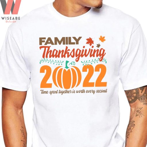 Family Thanksgiving 2022 Time Spent Together Is Worth Every Second Family Thanksgiving Shirt