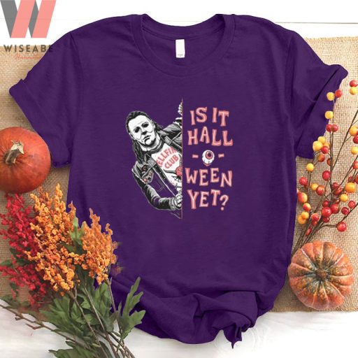 Funny Is It Halloween Yet Michael Myers Shirt