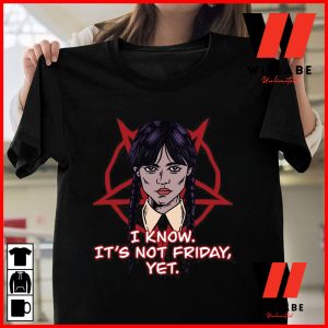 Unique I Know Its Not Friday Wednesday Addams T Shirt