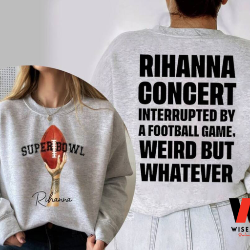 Super Bowl 2023 Halftime Rihanna Concert Interrupted By a Football Game Super Bowls 2023 Sweatshirt