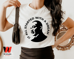 It All Started With A Dream Martin Luther King Jr Black History Month T Shirt,