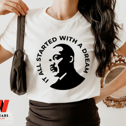 It All Started With A Dream Martin Luther King Jr Black History Month T Shirt,