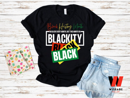 I Am Black Every Month But This Month I Am Blackity Black History Month Shirt, Juneteenth Shirt