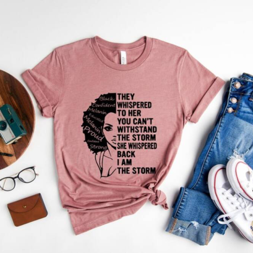 Be The Storm They Whispered To Her You Cannot Withstand The Storm African Woman Black History Month T Shirt