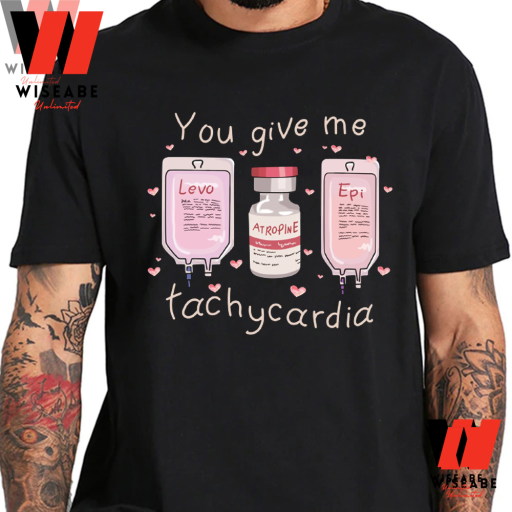Funny You Give Me Tachycardia Nurse Valentine T Shirt, Valentine Gift For Girlfriend