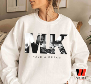 Martin Luther King Jr I Have A Dream MLK Juneteenth Sweatshirt