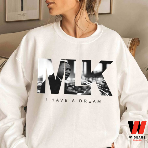 Martin Luther King Jr I Have A Dream MLK Juneteenth Sweatshirt