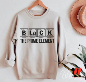 Black The Prime Element Black History Month T Shirt, Juneteenth Shirt