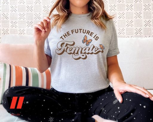 The Future Is Female Feminist T Shirt, Smash The Patriarchy Gift For Her